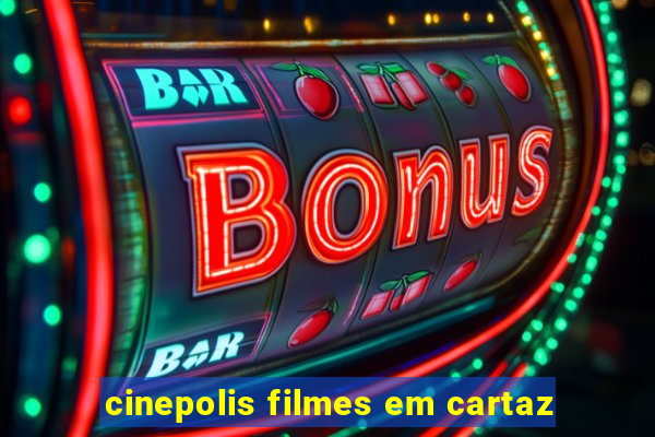 cinepolis filmes em cartaz